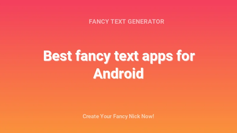 Best fancy text apps for Android - Complete Guide, Tips & Examples | 2026