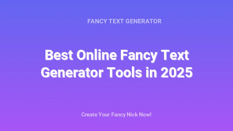 Best Online Fancy Text Generator Tools in 2025 - Complete Guide, Tips & Examples | 2026