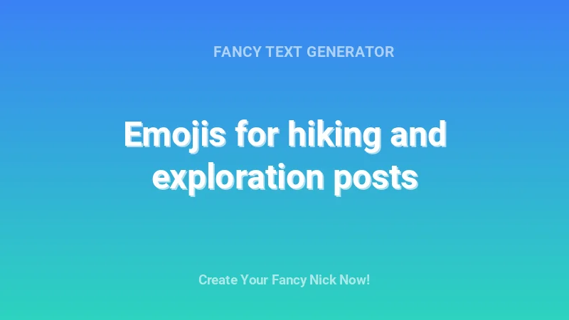Emojis for hiking and exploration posts - Complete Guide, Tips & Examples | 2026