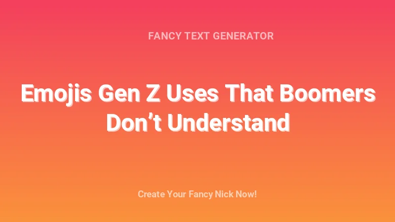 Emojis Gen Z Uses That Boomers Don’t Understand - Complete Guide, Tips & Examples | 2026