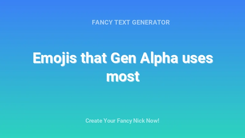 Emojis that Gen Alpha uses most - Complete Guide, Tips & Examples | 2026