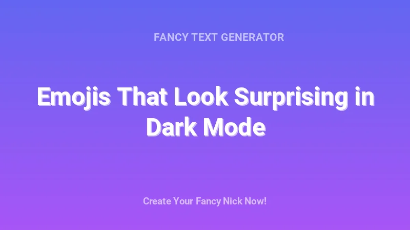 Emojis That Look Surprising in Dark Mode - Complete Guide, Tips & Examples | 2026