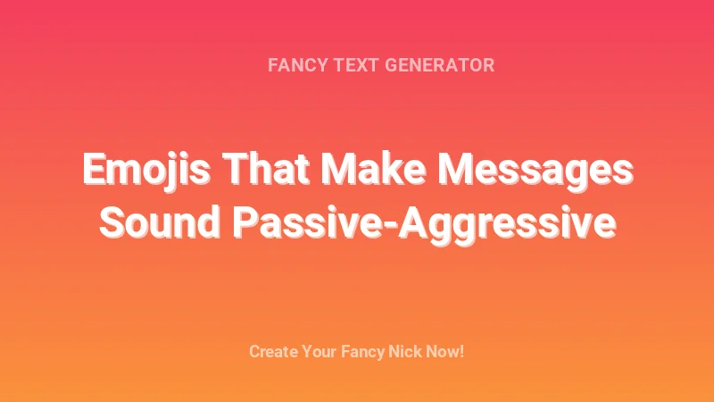 Emojis That Make Messages Sound Passive-Aggressive - Complete Guide, Tips & Examples | 2026