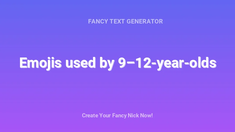 Emojis used by 9–12-year-olds - Complete Guide, Tips & Examples | 2026