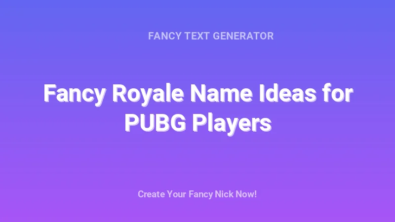 Fancy Royale Name Ideas for PUBG Players - Complete Guide, Tips & Examples | 2026