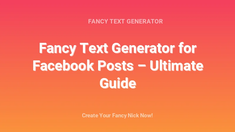 Fancy Text Generator for Facebook Posts – Ultimate Guide - Complete Guide, Tips & Examples | 2026