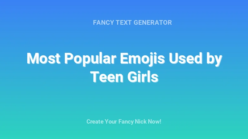 Most Popular Emojis Used by Teen Girls - Complete Guide, Tips & Examples | 2026