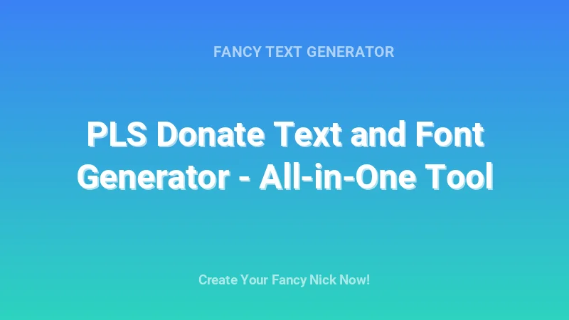 PLS Donate Text and Font Generator - All-in-One Tool - Complete Guide, Tips & Examples | 2026