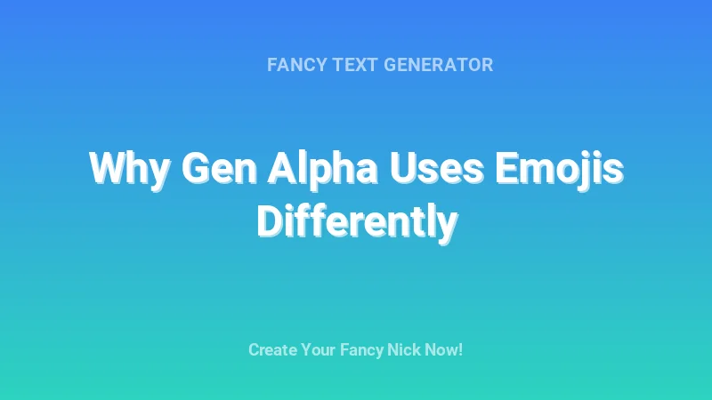Why Gen Alpha Uses Emojis Differently - Complete Guide, Tips & Examples | 2026